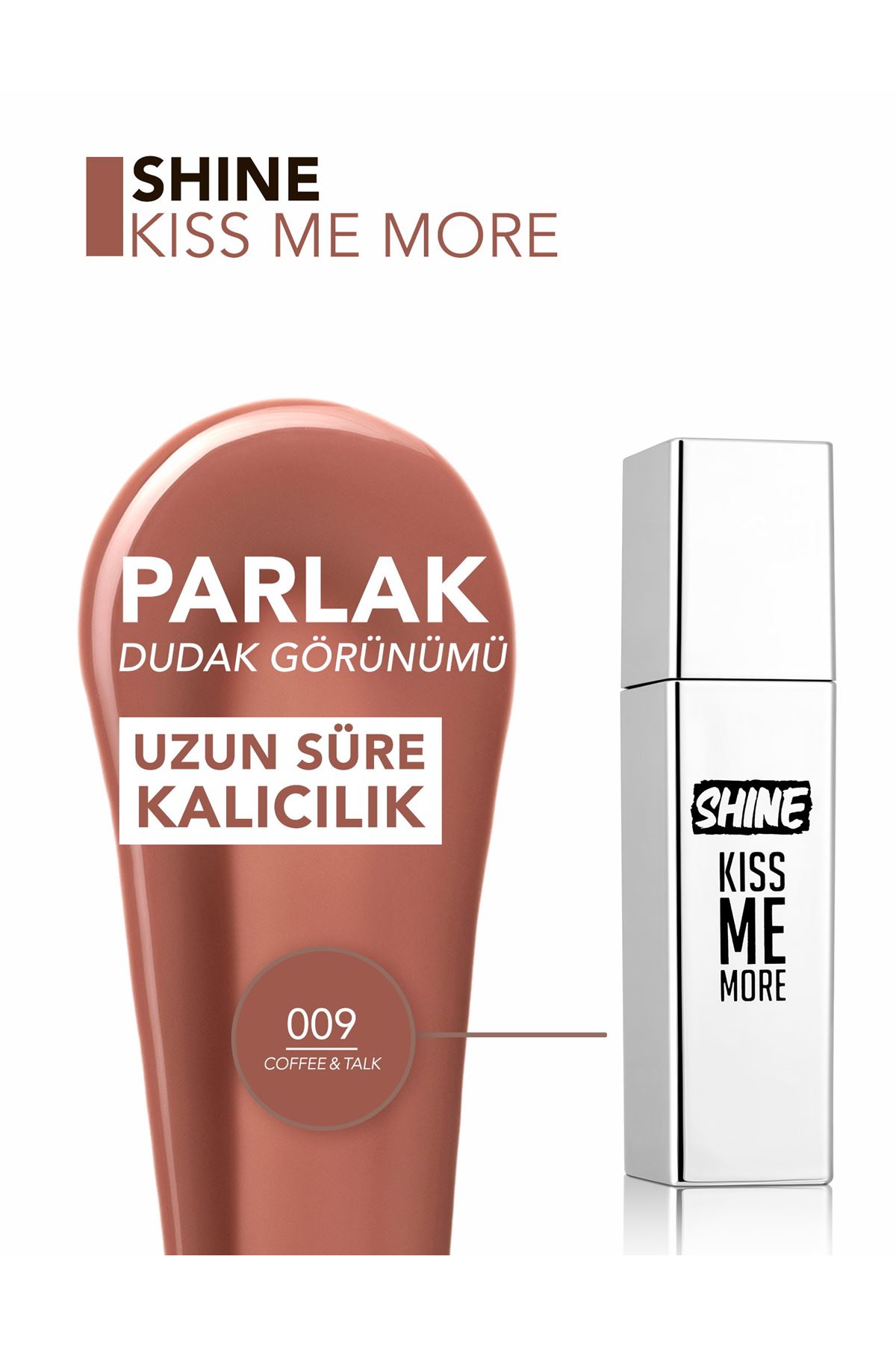 Flormar Shine Kiss Me More Uzun Süre Kalıcı & Parlak Bitişli Likit Ruj 009 Coffee & Talk